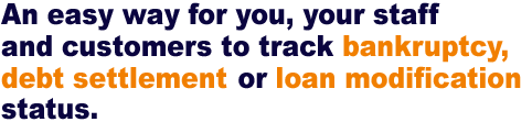 track bankruptcy, debt settlement, loan and loan modification status.